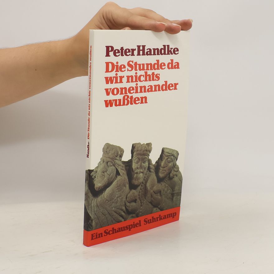 Peter Handke Die Stunde da wir nichts voneinander wußten