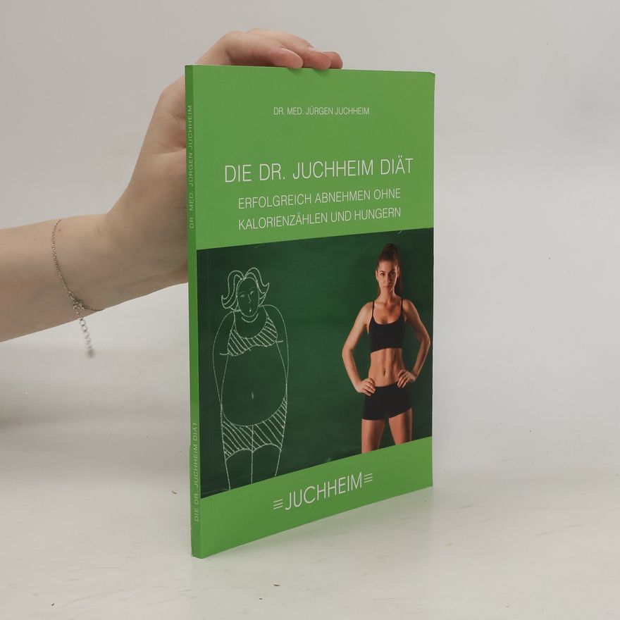 Jürgen Juchheim Die Dr. Juchheim Diät. Erfolgreich Abnehmen ohne Kalorienzählen und Hungern