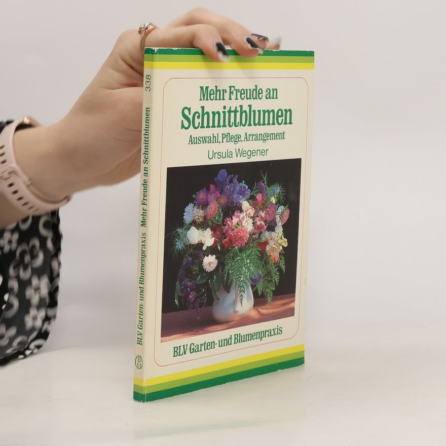 Ursula Wegener Mehr Freude an Schnittblumen