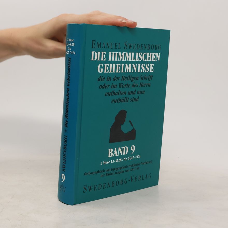 Emmanuel Swedenborg Die himmlischen Geheimnisse, die in der Heiligen Schrift oder im Worte des Herrn enthalten und nun enthüllt sind 9