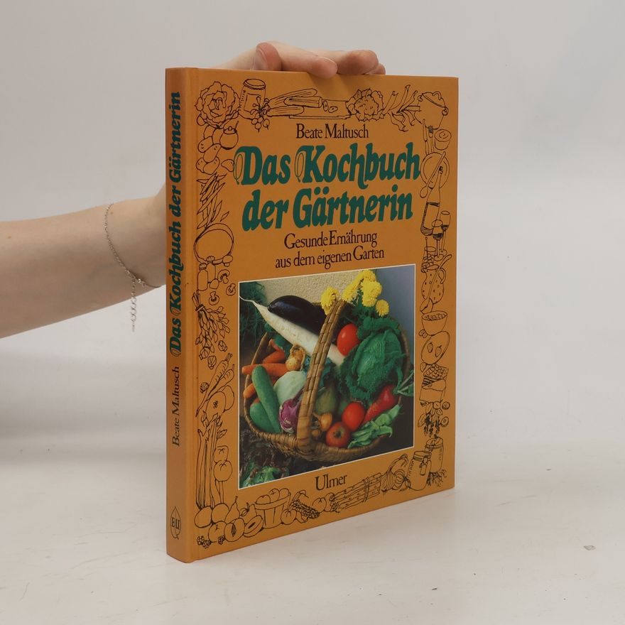 Beate Maltusch Das Kochbuch der Gärtnerin