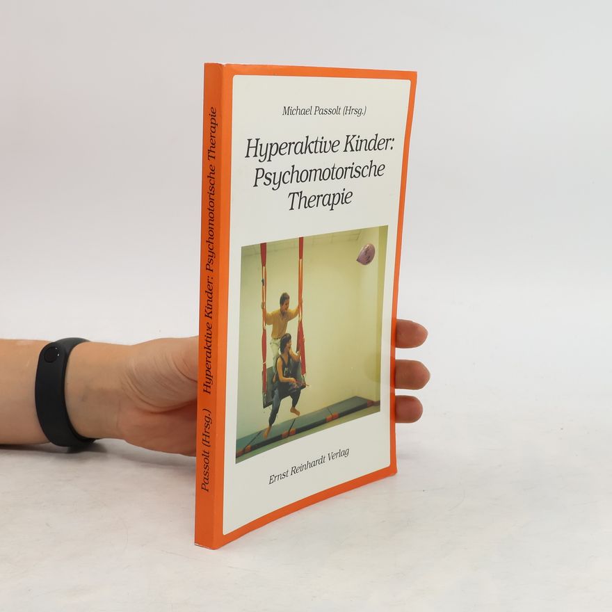 Michael Passolt Hyperaktive Kinder: psychomotorische Therapie