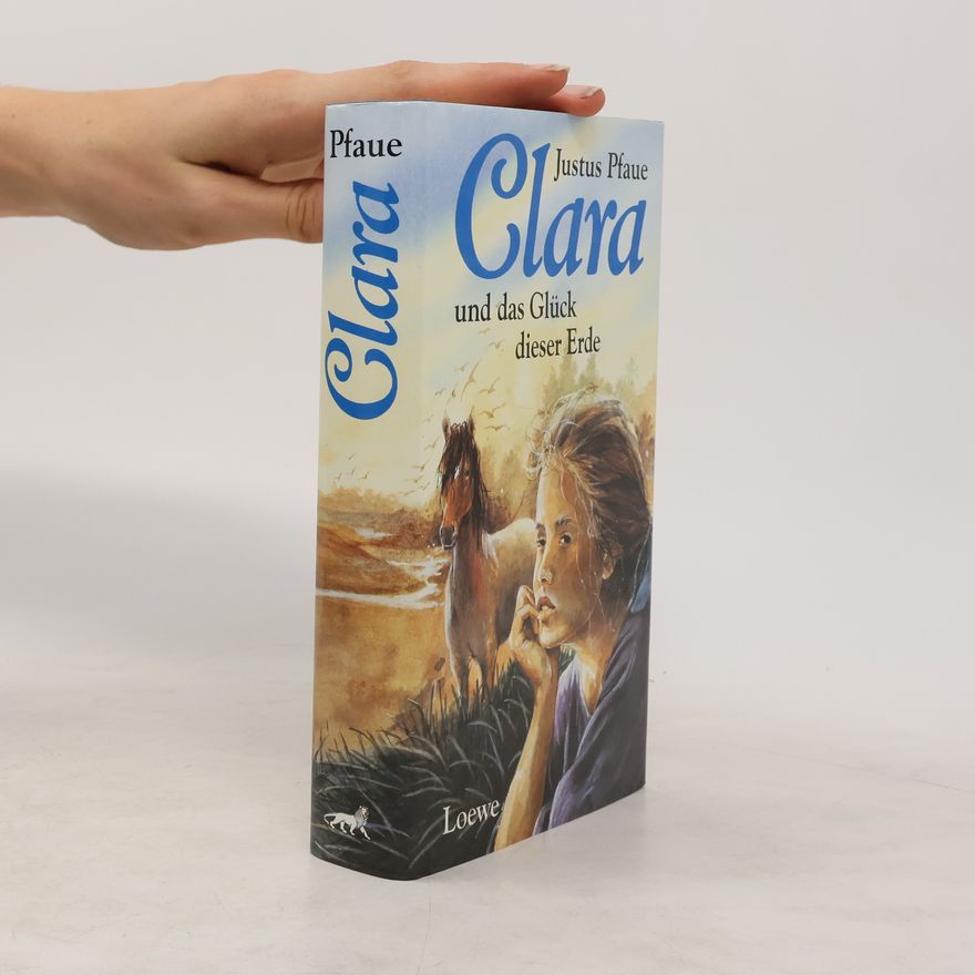 Justus Pfaue Clara und das Glück dieser Erde