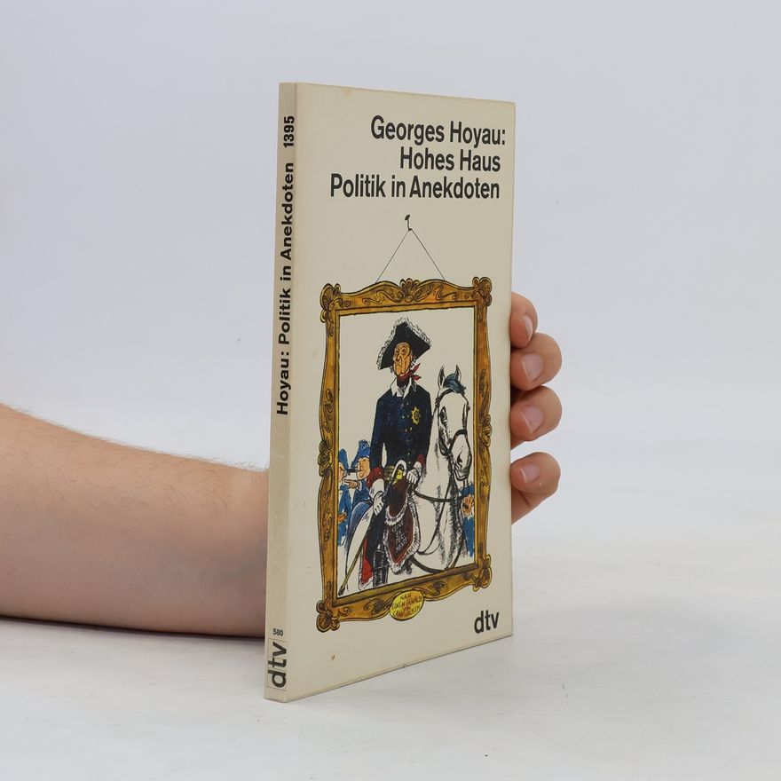 Georges Hoyau Hohes Haus. Politik in Anekdoten