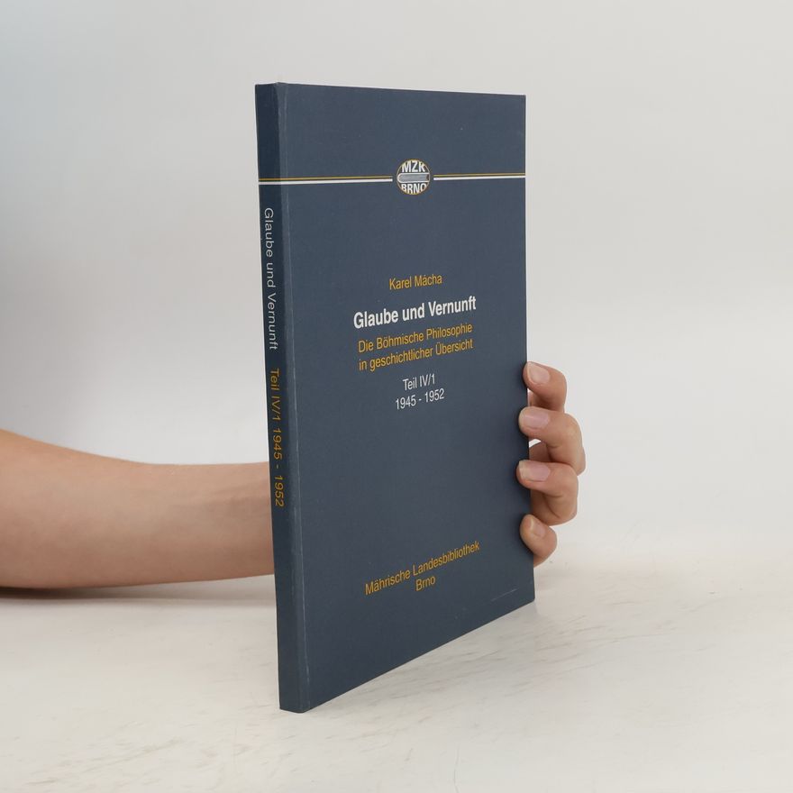 Karel Mácha Glaube und Vernunft : die Böhmische Philosophie in geschichtlicher Übersicht. Teil IV/1
