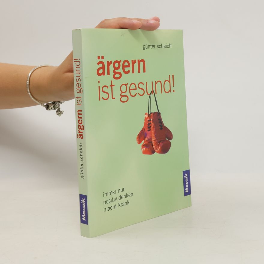 Günter Scheich Ärgern ist gesund!