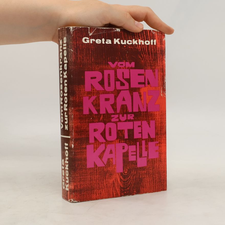 Greta Kuckhoff Vom Rosenkranz zur Roten Kapelle