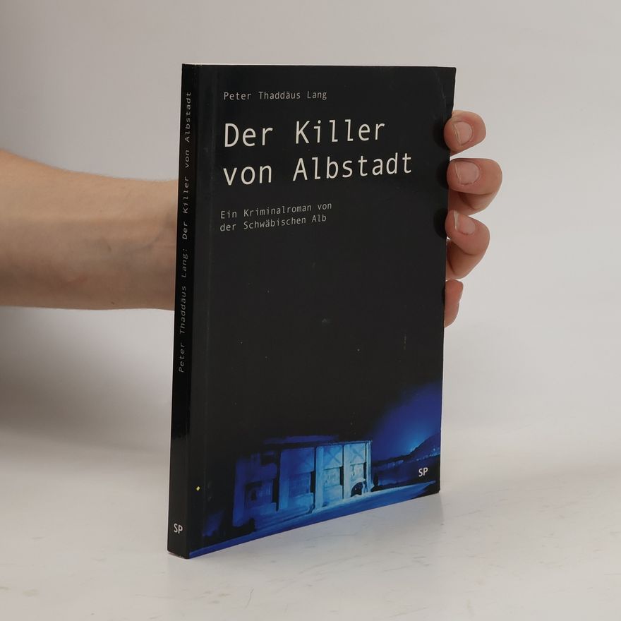 Peter Th. Lang Der Killer von Albstadt. Ein Kriminalroman von der Schwäbischen Alb