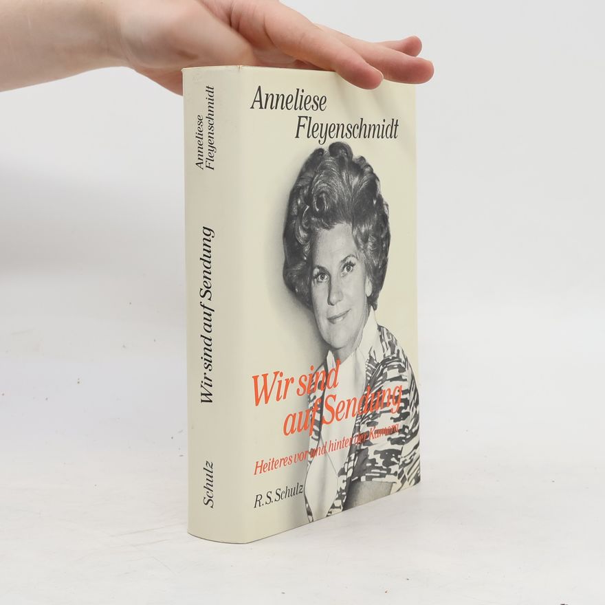 Anneliese Fleyenschmidt Wir sind auf Sendung