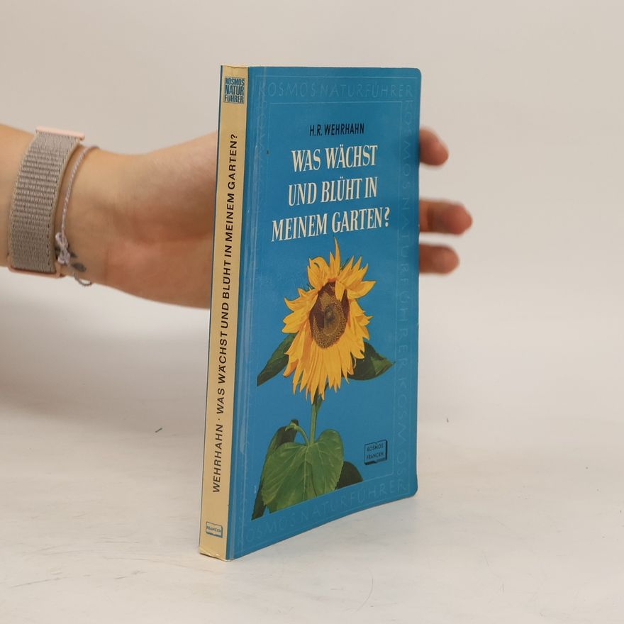 Heinz Rolf Wehrhahn Was wächst und blüht in meinem Garten?