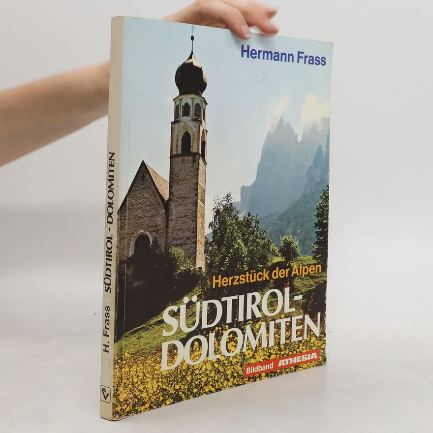 Hermann Frass Südtirol - Dolomiten. Herzstück der Alpen
