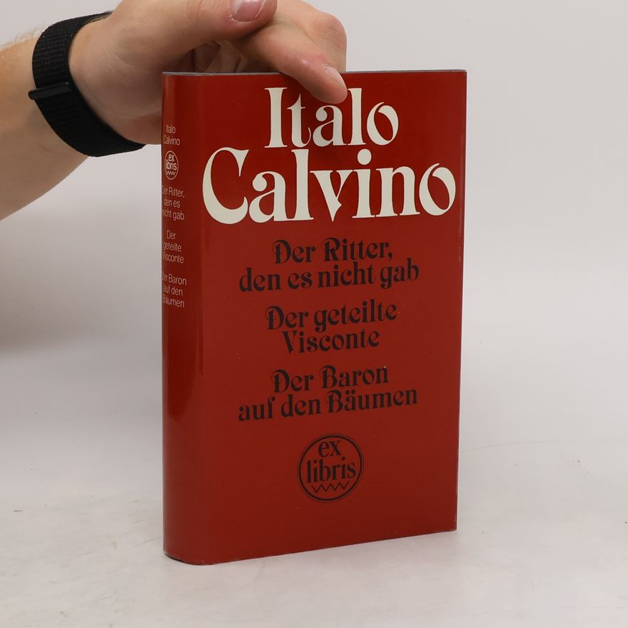 Italo Calvino Der Ritter, den es nicht gab. Der geteilte Visconte. Der Baron auf den Bäumen
