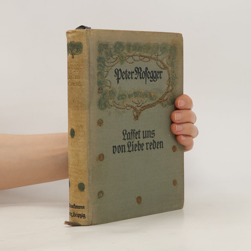 Peter Rosegger Lasset uns von Liebe reden