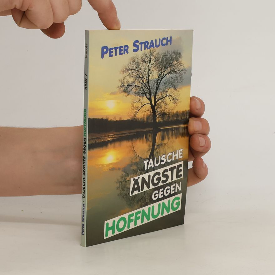 Peter Strauch Tausche Ängste gegen Hoffnung