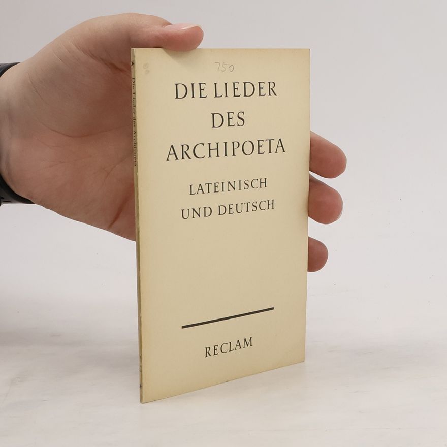 Archipoeta Die Lieder des Archipoeta. Lateinisch und deutsch