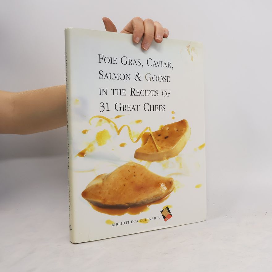 Antonello Pessot Foie Gras, Caviar, Salmon & Goose in the Recipes of 31 Great Chefs