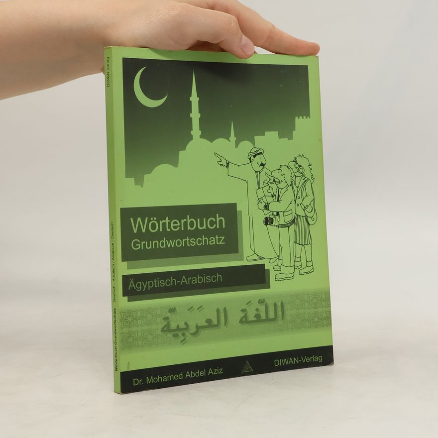 Mohamed Abdel Aziz Wörterbuch Grundwortschatz Deutsch-Ägyptisch-Arabisch, Ägyptisch-Arabisch-Deutsch