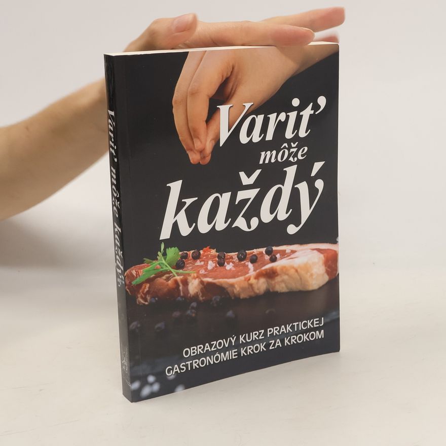 Ladislava Sudeková Variť môže každý: obrazový kurz praktickej gastronómie krok za krokom