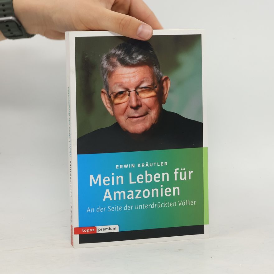 Erwin Kräutler Mein Leben für Amazonien