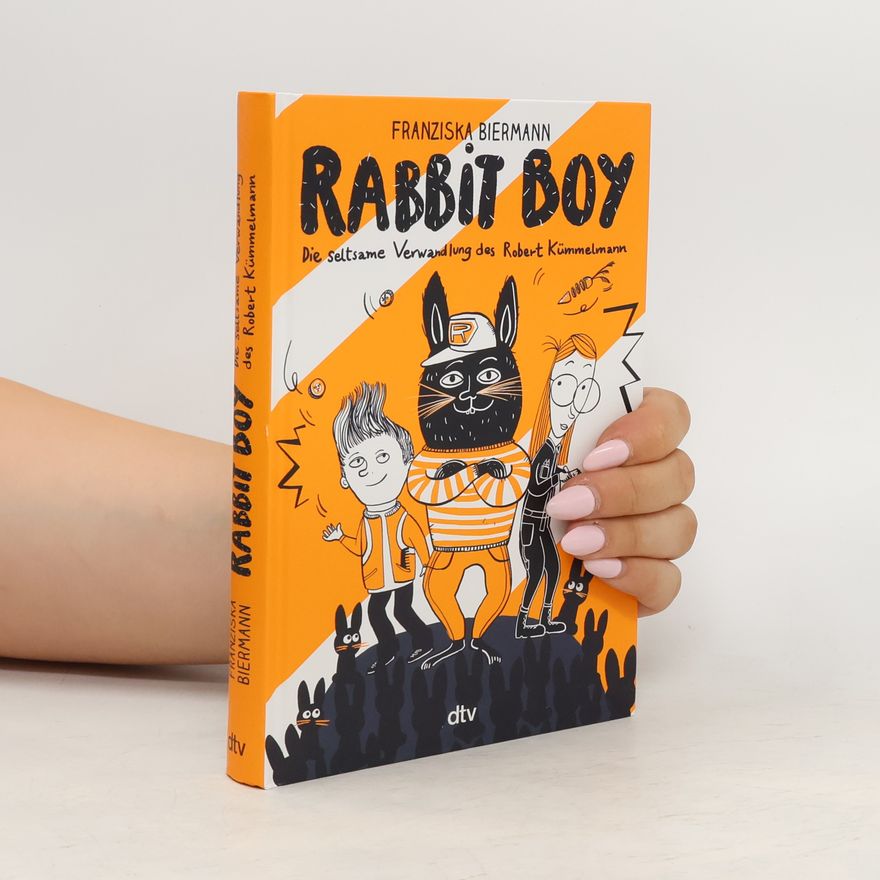 Franziska Biermann RABBIT BOY. Die seltsame Verwandlung des Robert Kümmelmann