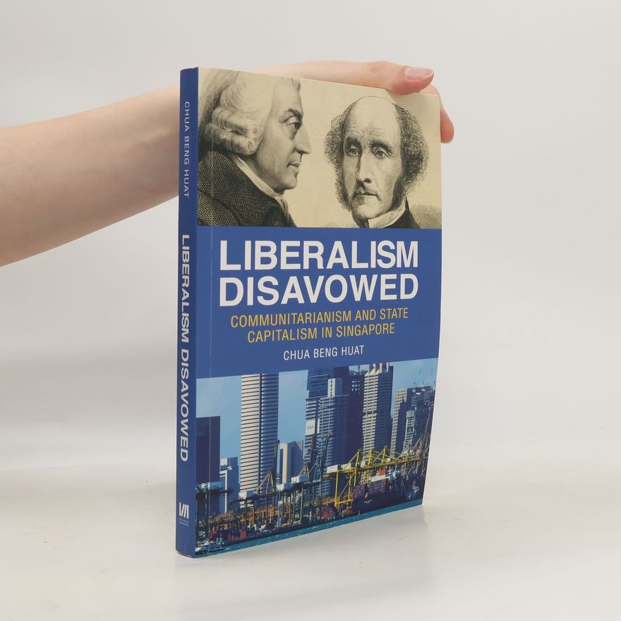 Beng-Huat Chua Liberalism Disavowed
