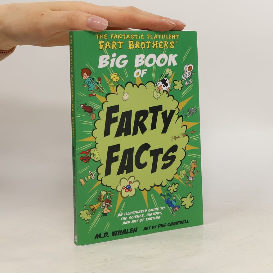 M.D. Whalen The Fantastic Flatulent Fart Brothers' Big Book of Farty Facts