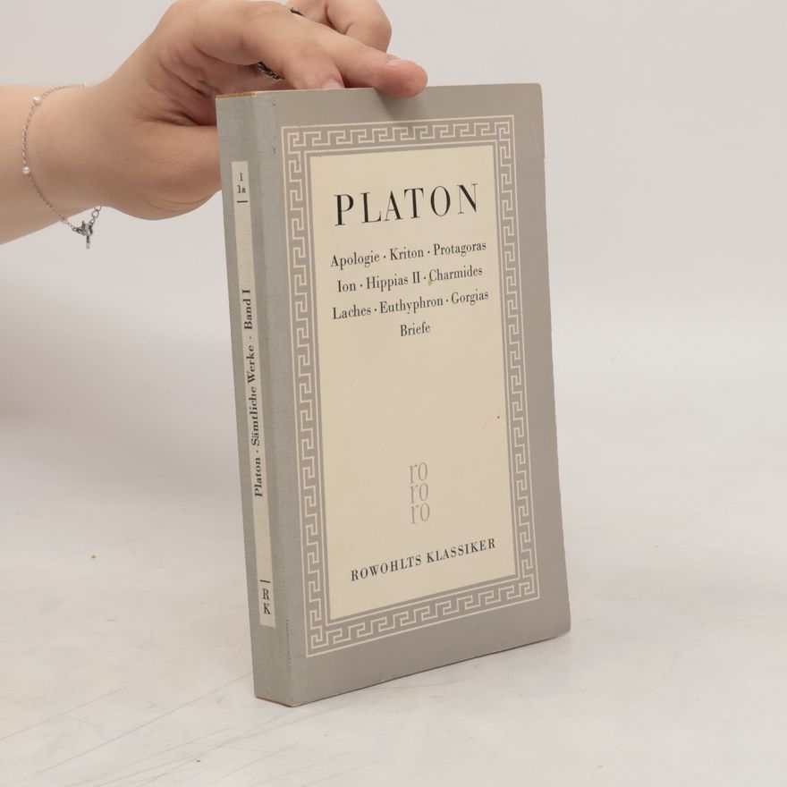 Platón Apologie. Kriton. Protagoras Ion. Happias II. Charmides. Laches. Euthyphron. Gorgias Briefe