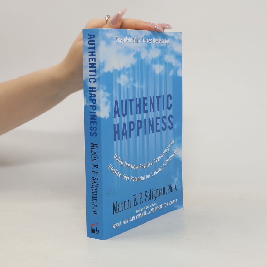 Martin E. P. Seligman Authentic happiness: using the new positive psychology to realize your potential for deep fulfillment