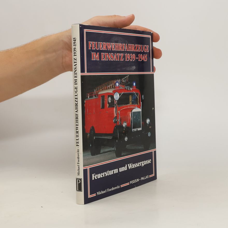 Michael Foedrowitz Feuerwehrfahrzeuge im Einsatz 1939 - 1945