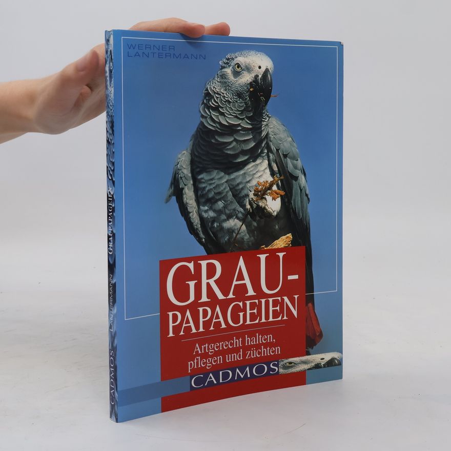 Werner Lantermann Graupapageien artgerecht halten, pflegen und züchten