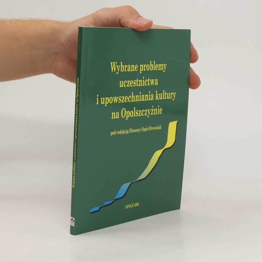 Eleonora Sapia Drewniak Wybrane problemy uczestnictwa i upowszechniania kultury na Opolszczyźnie