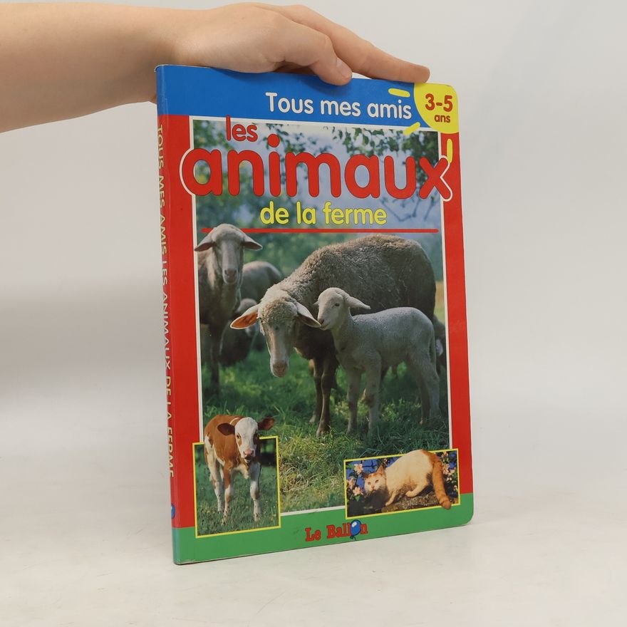 Kolektív autorov Tous mes amis les animaux de la ferme 3-5 ans