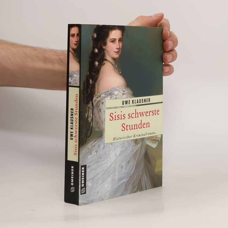 Uwe Klausner Sisis schwerste Stunden. Historischer Kriminalroman