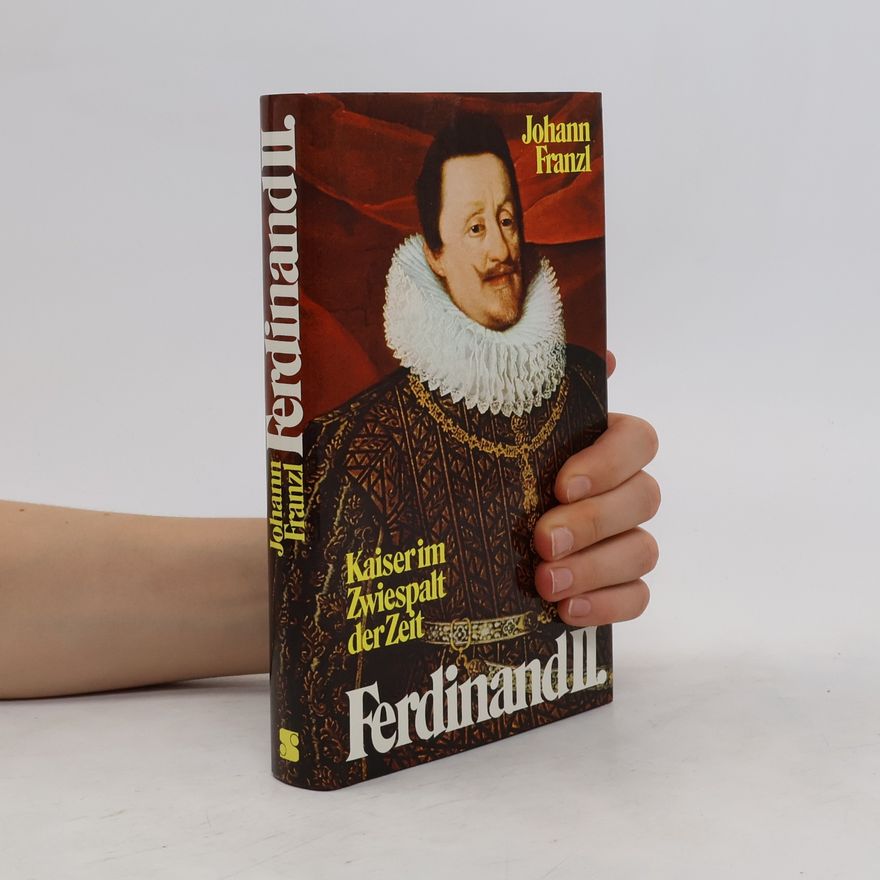 Johann Franzl Ferdinand II. Kaiser im Zwiespalt der Zeit
