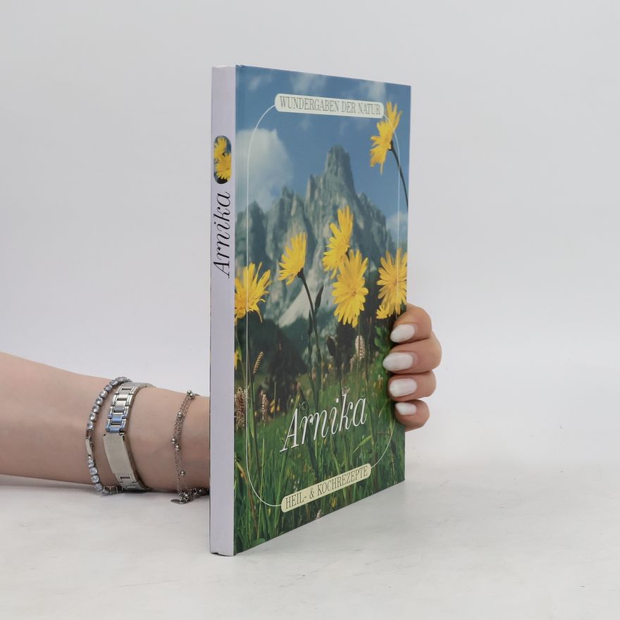 Autorenkollektiv Wundergaben der Natur. Arnika