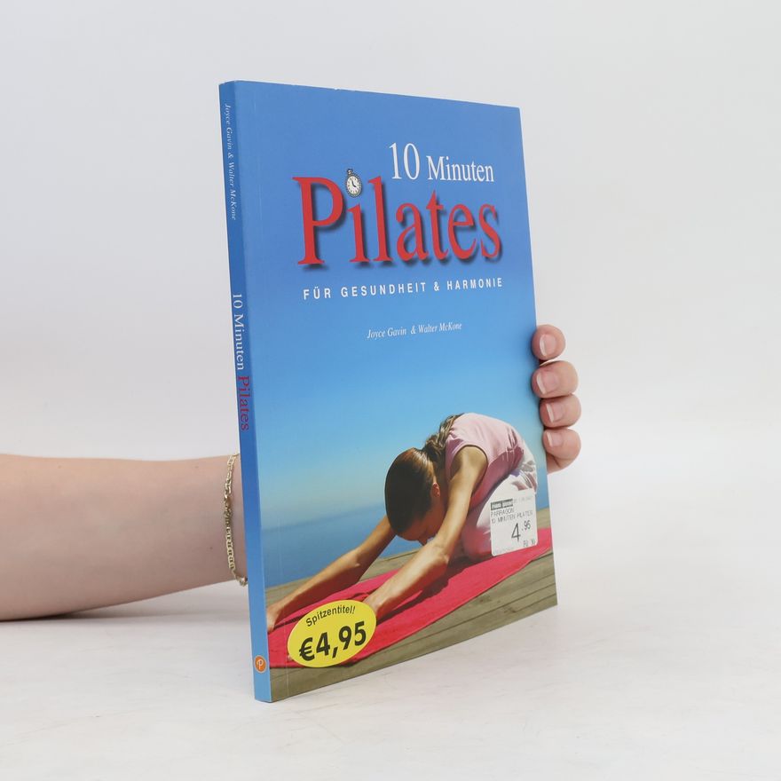 Joyce & Walter McKone 10 Minuten Pilates für Gesundheit & Harmonie