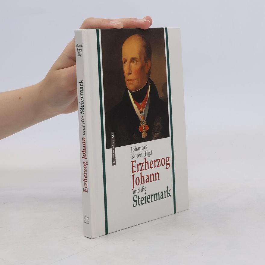 Johannes Koren Erzherzog Johann und die Steiermark