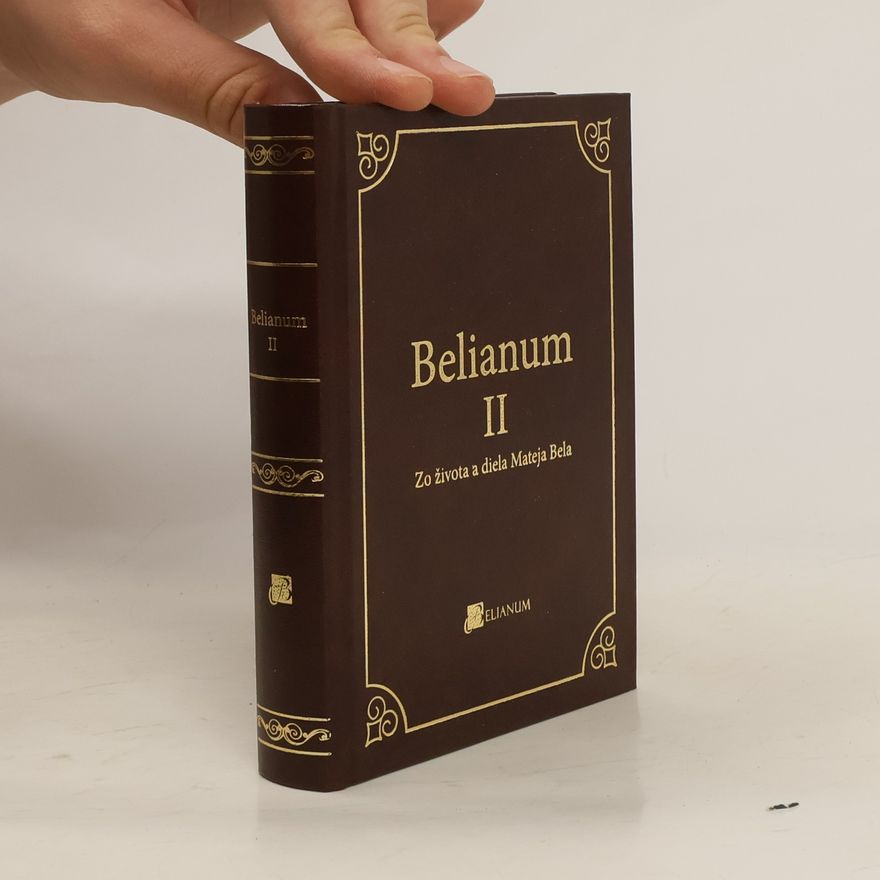Vladimír Hiadlovský Belianum II: Zo života a diela Mateja Bela