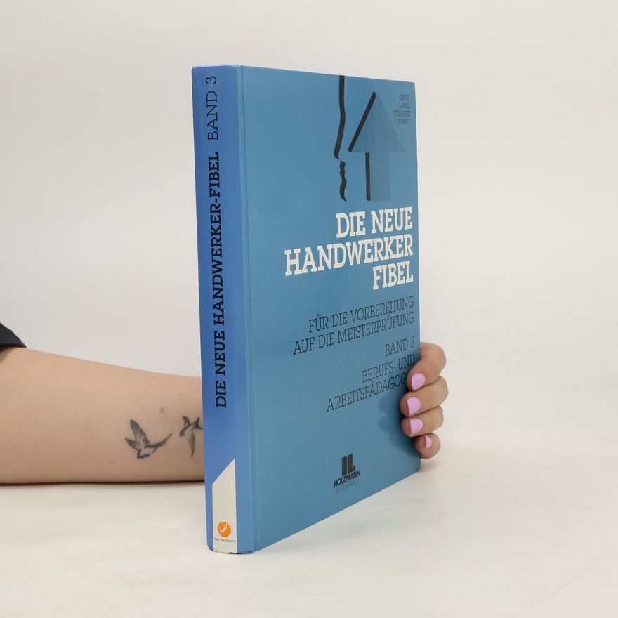 Various authors Die neue Handwerker-Fibel für die praxisnahe Vorbereitung auf die Meisterprüfung. Band 3
