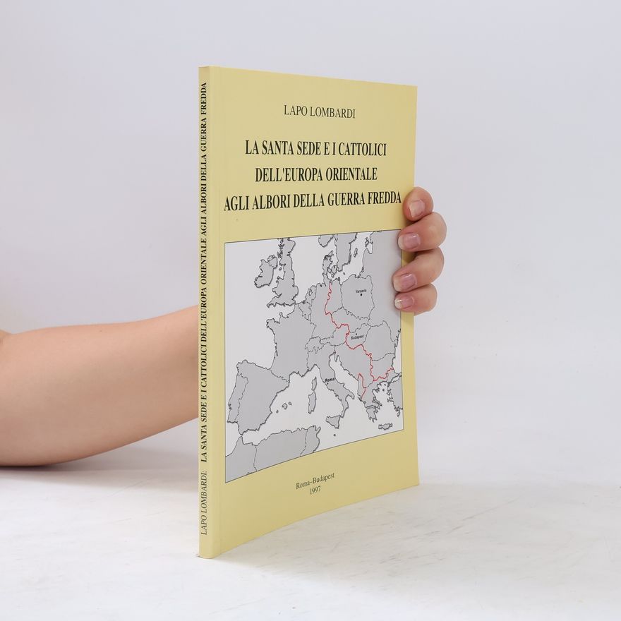 Lapo Lombardi La Santa Sede e i cattolici dell'Europa orientale agli albori della guerra fredda