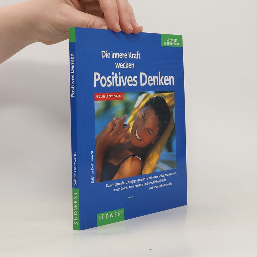 Sabine Dohrwardt Die innere Kraft wecken Positives Denken