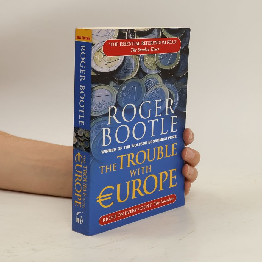 Roger Bootle The Trouble with Europe