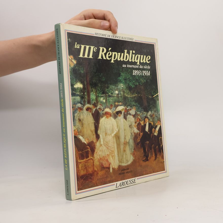 Pierre Miquel La IIIe République au tournant du siècle. 1893-1914