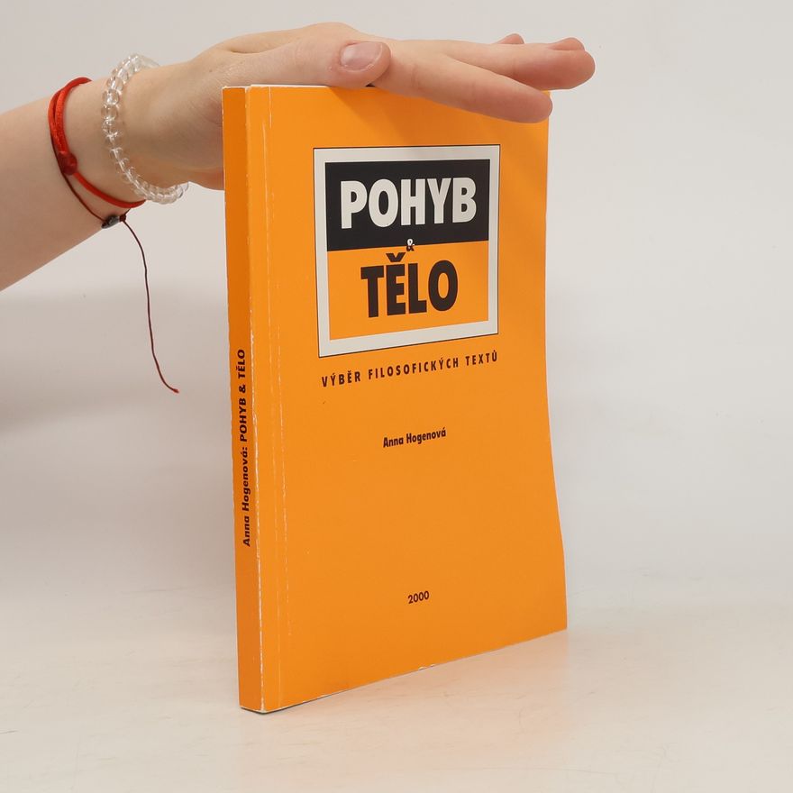 Anna Hogenová Pohyb a tělo : Výběr filosofických textů