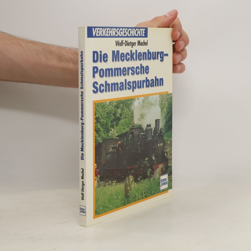 Wolf-Dietger Machel Die Mecklenburg-Pommersche Schmalspurbahn