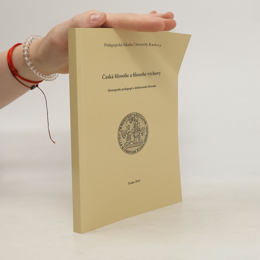 Various authors Česká filosofie a filosofie výchovy. Monografie pedagogů a doktorandů filosofie