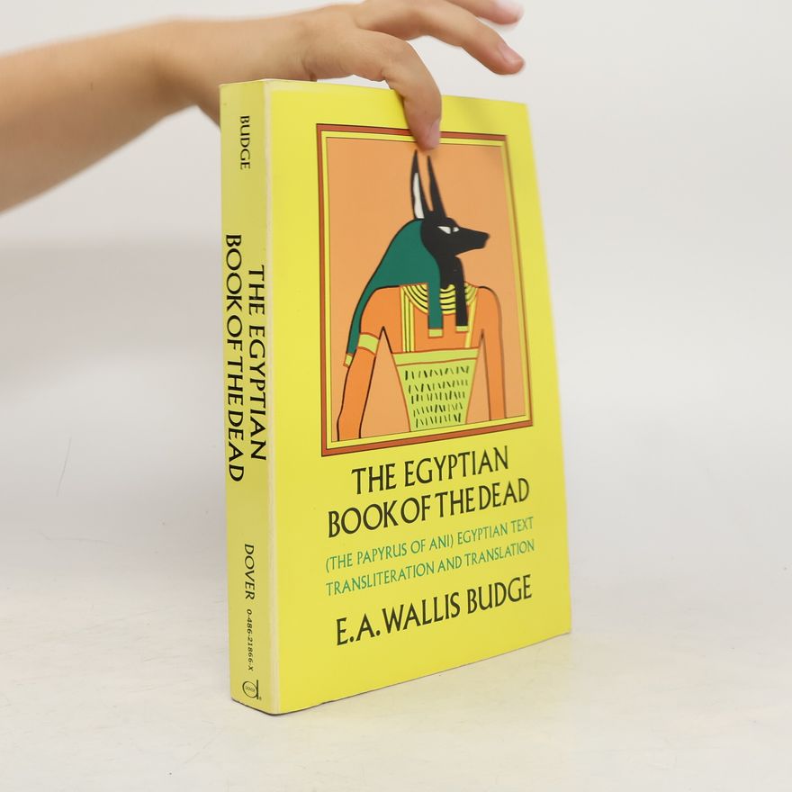 E. A. Wallis Budge The book of the dead : the papyrus of Ani in the British Museum : the Egyptian text with interlinear transliteration and translation , a running translation , introduction etc.