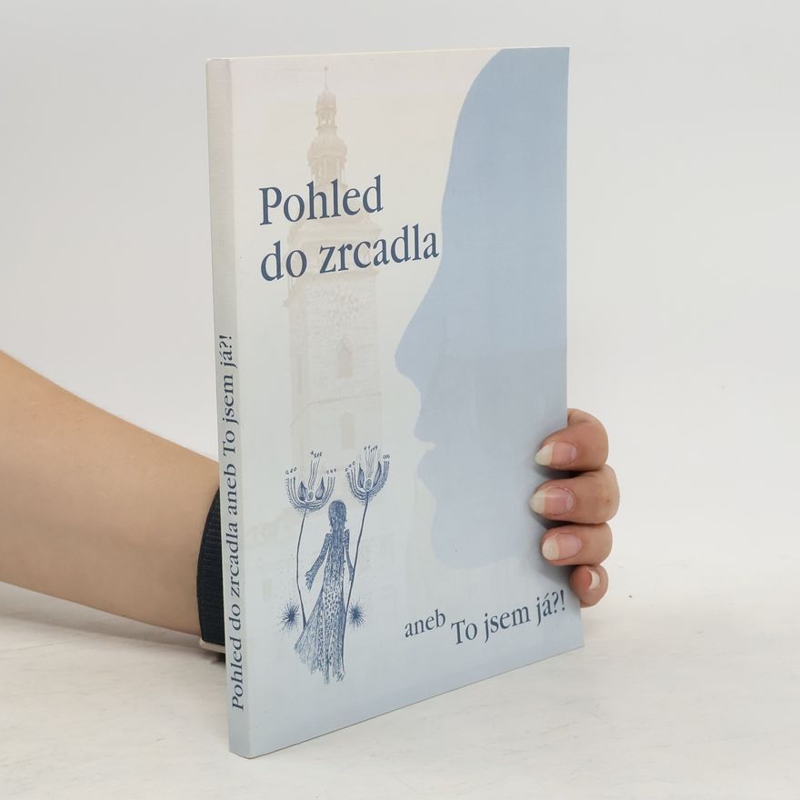 Kolektiv autorů Pohled do zrcadla, aneb, To jsem já?!
