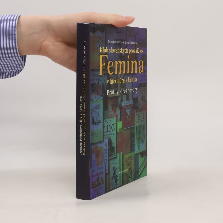 Etela Farkašová Klub slovenských prozaičiek: Femina v literatúre a kritike - Profily a rozhovory