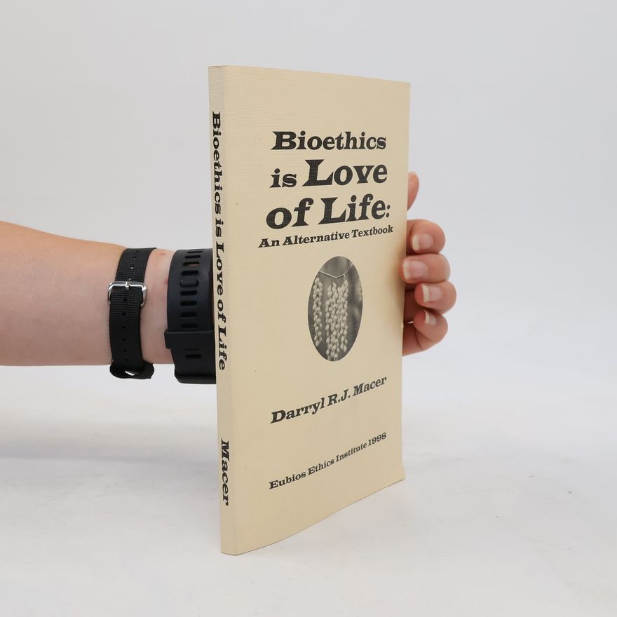 Macer, D. R. J. Bioethics Is Love of Life